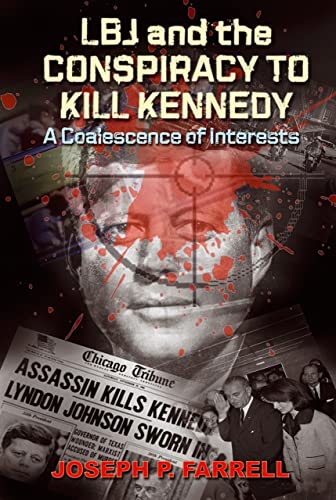 Read LBJ and the Conspiracy to Kill Kennedy: A Coalescence of Interests, written by Joseph P. Farrell Read LBJ and the Conspiracy to Kill Kennedy: A Coalescence of Interests, written by Joseph P. Farrell
