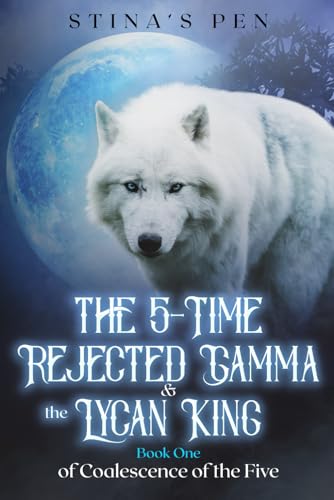 Read The 5-Time Rejected Gamma & the Lycan King (Coalescence of The Five), written by Stina's Pen Read The 5-Time Rejected Gamma & the Lycan King (Coalescence of The Five), written by Stina's Pen