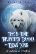 Read The 5-Time Rejected Gamma & the Lycan King (Coalescence of The Five), written by Stina's Pen