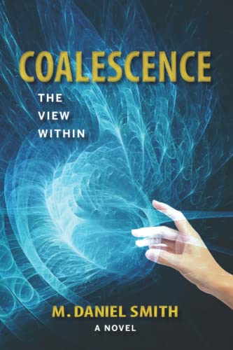 Read Coalescence: The View Within (Book One), written by M. Daniel Smith