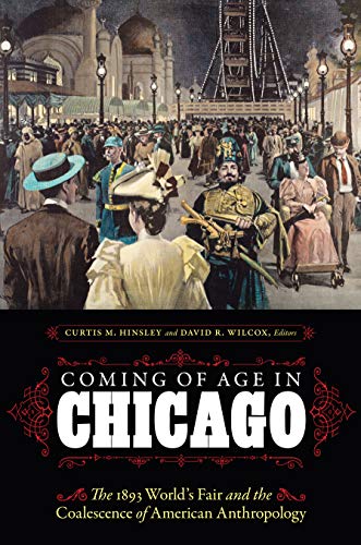 Read Coming of Age in Chicago: The 1893 World's Fair and the Coalescence of American Anthropology, written by Curtis M. Hinsley; David R. Wilcox Read Coming of Age in Chicago: The 1893 World's Fair and the Coalescence of American Anthropology, written by Curtis M. Hinsley; David R. Wilcox