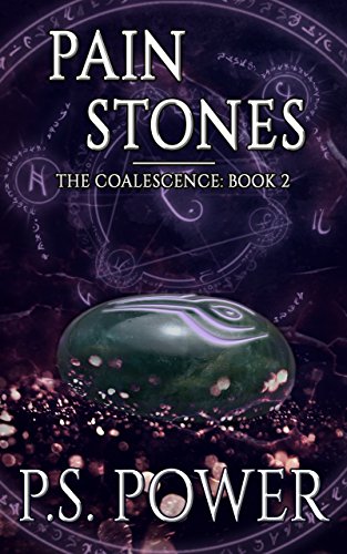 Read Pain Stones: An Epic Magical Fantasy Saga (Coalescence Book 2), written by P.S. Power Read Pain Stones: An Epic Magical Fantasy Saga (Coalescence Book 2), written by P.S. Power