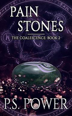 Pain Stones: An Epic Magical Fantasy Saga (Coalescence Book 2), written by P.S. Power