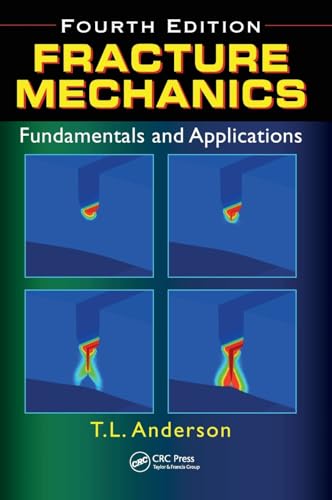 Read Fracture Mechanics: Fundamentals and Applications, Fourth Edition, written by Ted L. Anderson