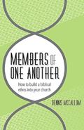 Read Members of One Another: How to Build a Biblical Ethos Into Your Church, written by Dennis McCallum