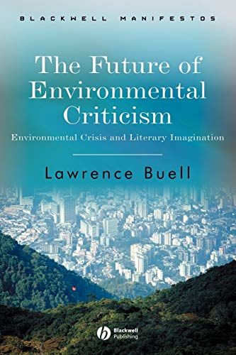 Read The Future of Environmental Criticism: Environmental Crisis and Literary Imagination, written by Lawrence Buell Read The Future of Environmental Criticism: Environmental Crisis and Literary Imagination, written by Lawrence Buell