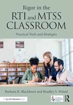 Rigor in the RTI and MTSS Classroom, written by Barbara R. Blackburn; Bradley Steven Witzel