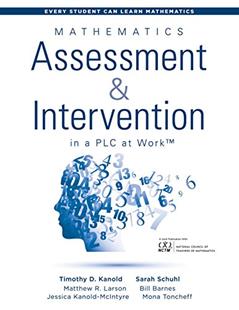 Mathematics Assessment and Intervention in a PLC at WorkTM (Research-Based Math Assessment and RTI Model (MTSS) Interventions) (Every Student Can Learn Mathematics), written by Timothy D. Kanold; Sarah Schuhl; Matthew R. Larson; Bill Barnes; Jessica Kanold-McIntyre; Mona Toncheff