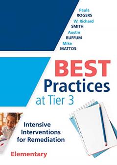 Best Practices at Tier 3 [Elementary]: Intensive Interventions for Remediation, Elementary (An RTI model guide for implementing Tier 3 interventions ... (Every Student Can Learn Mathematics), written by Paula Rogers; W. Richard Smith; Austin Buffum; Mike Mattos