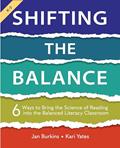 Read Shifting the Balance: 6 Ways to Bring the Science of Reading into the Balanced Literacy Classroom, written by Jan Burkins; Kari Yates