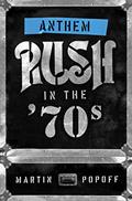 Read Anthem: Rush in the '70s (1) (Rush Across the Decades), written by Martin Popoff