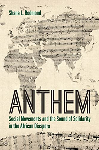 Read Anthem: Social Movements and the Sound of Solidarity in the African Diaspora, written by Shana L. Redmond Read Anthem: Social Movements and the Sound of Solidarity in the African Diaspora, written by Shana L. Redmond