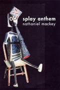 Read Splay Anthem, written by Nathaniel Mackey Read Splay Anthem, written by Nathaniel Mackey