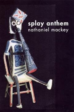 Splay Anthem, written by Nathaniel Mackey