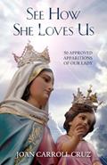 Read See How She Loves Us: 50 Approved Apparitions of Our Lady, written by Joan Carroll Cruz