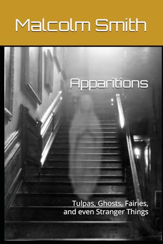 Read Apparitions: Tulpas, Ghosts, Fairies, and even Stranger Things, written by Malcolm Smith Read Apparitions: Tulpas, Ghosts, Fairies, and even Stranger Things, written by Malcolm Smith