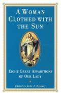 Read A Woman Clothed with the Sun: Eight Great Apparitions of Our Lady, written by John J. Delaney