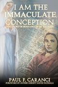 Read I Am the Immaculate Conception: The Story of Bernadette of Lourdes (Marian Apparition Series), written by Paul F. Caranci