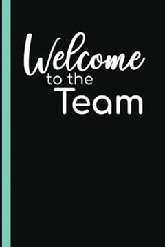 Welcome To The Team: Welcome New Employee Lined Journal, Gift for new employee coworker teammate intern and staff Member, written by RS Welcome Journal