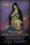 Read The Great Apparitions of Mary: An Examination of Twenty-Two Supranormal Appearances, written by Ingo Swann