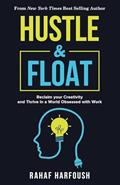 Read Hustle and Float: Reclaim Your Creativity and Thrive in a World Obsessed with Work, written by Rahaf Harfoush