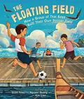 Read The Floating Field: How a Group of Thai Boys Built Their Own Soccer Field, written by Scott Riley