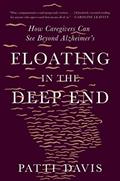 Read Floating in the Deep End: How Caregivers Can See Beyond Alzheimer's, written by Patti Davis