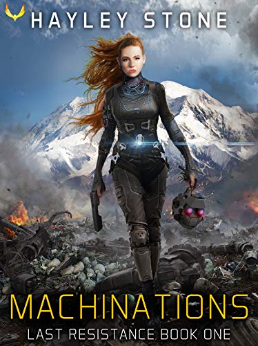 Read Machinations (Last Resistance Book 1), written by Hayley Stone Read Machinations (Last Resistance Book 1), written by Hayley Stone