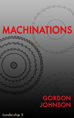 Machinations (Landership Series Book 2), written by Gordon Johnson