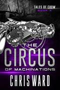 Read The Circus of Machinations (Tales of Crow #4), written by Chris Ward