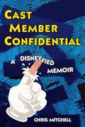 Read Cast Member Confidential: A Disneyfied Memoir, written by Chris Mitchell