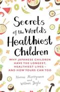 Read Secrets of the World's Healthiest Children: Why Japanese children have the longest, healthiest lives - and how yours can too, written by Naomi Moriyama; William Doyle