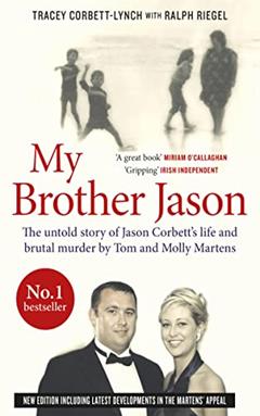 My Brother Jason: The untold story of Jason Corbett's life and brutal murder by Tom and Molly Martens, written by Tracey Corbett-Lynch; Ralph Riegel