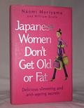 Read Japanese Women Don't Get Old or Fat: Secrets of My Mother's Tokyo Kitchen, written by Naomi Moriyama; William Doyle
