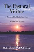 Read The Pastoral Visitor: A Member of the Health Care Team -- A Nurse's Perspective, written by Clarice A. Schultz