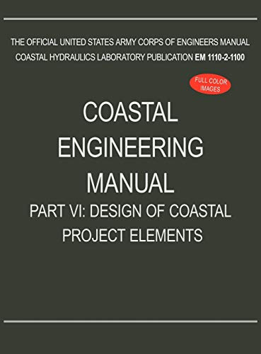 Read Coastal Engineering Manual Part VI: Design of Coastal Project Elements (EM 1110-2-1100), written by U S Army Corps of Engineers