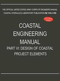 Coastal Engineering Manual Part VI: Design of Coastal Project Elements (EM 1110-2-1100), written by U S Army Corps of Engineers