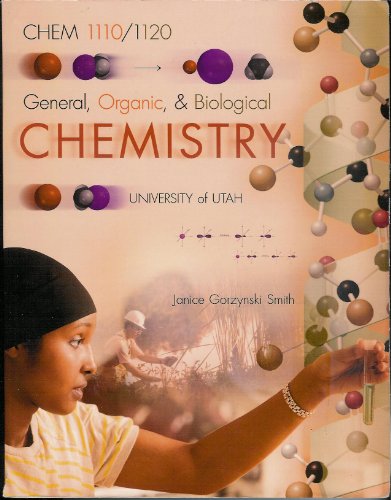 Read General, Organic, & Biological Chemistry University of Utah CHEM 1110/1120, written by Janice Gorzynski Smith Read General, Organic, & Biological Chemistry University of Utah CHEM 1110/1120, written by Janice Gorzynski Smith