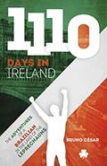 Read 1110 Days in Ireland: The Adventures of a Brazilian in the land of the leprechauns, written by Bruno César