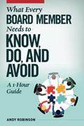 Read What Every Board Member Needs to Know, Do, and Avoid: A 1-Hour Guide, written by Andy Robinson