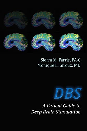Read DBS A Patient Guide to Deep Brain Stimulation, written by Sierra M. Farris PA-C; Monique L. Giroux MD