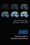 Read DBS A Patient Guide to Deep Brain Stimulation, written by Sierra M. Farris PA-C; Monique L. Giroux MD