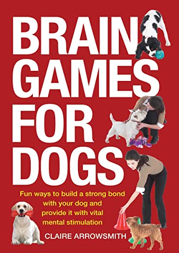 Read Brain Games for Dogs: Fun Ways to Build a Strong Bond with Your Dog and Provide It with Vital Mental Stimulation, written by Claire Arrowsmith Read Brain Games for Dogs: Fun Ways to Build a Strong Bond with Your Dog and Provide It with Vital Mental Stimulation, written by Claire Arrowsmith