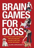 Read Brain Games for Dogs: Fun Ways to Build a Strong Bond with Your Dog and Provide It with Vital Mental Stimulation, written by Claire Arrowsmith