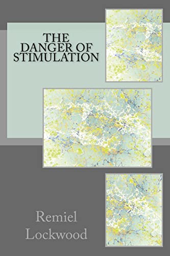 Read The Danger of Stimulation, written by Remiel Lockwood Read The Danger of Stimulation, written by Remiel Lockwood