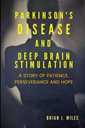 Read Parkinson's Disease and Deep Brain Stimulation: A Story of Patience, Perseverance and Hope, written by Brian J Miles