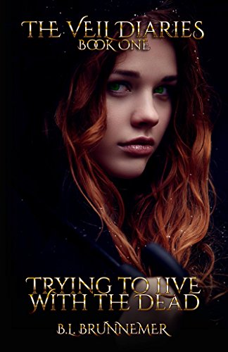 Read Trying To Live With The Dead (The Veil Diaries Book 1), written by B.L. Brunnemer Read Trying To Live With The Dead (The Veil Diaries Book 1), written by B.L. Brunnemer