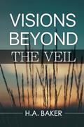 Read Visions Beyond the Veil, written by H. A. Baker