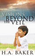 Read Visions Beyond the Veil, written by H. A. Baker