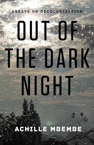 Read Out of the Dark Night: Essays on Decolonization, written by Achille Mbembe
